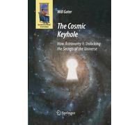 Will Gater The Cosmic Keyhole : How Astronomy Is Unlocking the Secrets of the Will Gater Multicolor