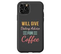 Will Give Dating Advice for Coffee Funny Relationship cute Case for iPhone 11 Pro