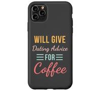 Will Give Dating Advice for Coffee Funny Relationship cute Case for iPhone 11 Pro Max