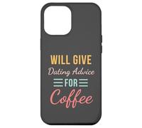 Will Give Dating Advice for Coffee Funny Relationship cute Case for iPhone 12 Pro Max
