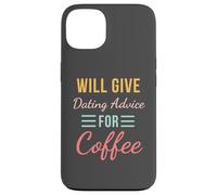 Will Give Dating Advice for Coffee Funny Relationship cute Case for iPhone 13