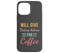 Will Give Dating Advice for Coffee Funny Relationship cute Case for iPhone 13 Pro Max