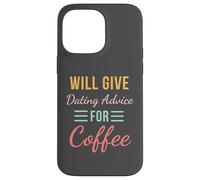 Will Give Dating Advice for Coffee Funny Relationship cute Case for iPhone 14 Pro Max