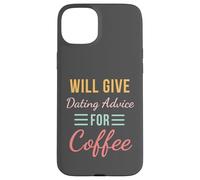 Will Give Dating Advice for Coffee Funny Relationship cute Case for iPhone 15 Plus
