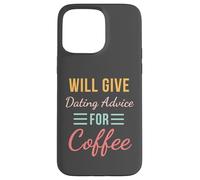 Will Give Dating Advice for Coffee Funny Relationship cute Case for iPhone 15 Pro Max