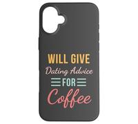 Will Give Dating Advice for Coffee Funny Relationship cute Case for iPhone 16 Plus