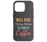 Will Give Dating Advice for Coffee Funny Relationship cute Case for iPhone 16 Pro