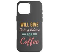 Will Give Dating Advice for Coffee Funny Relationship cute Case for iPhone 16 Pro Max