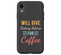 Will Give Dating Advice for Coffee Funny Relationship cute Case for iPhone XR