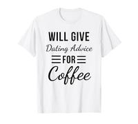 Will Give Dating Advice for Coffee Funny Relationship T-Shirt