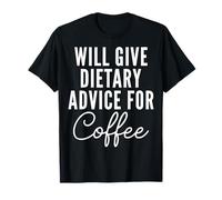 Will Give Dietary Advice for Coffee - Health Coach Dietitian T-Shirt