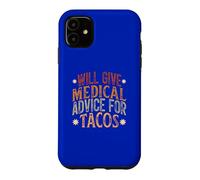 Will Give Medical Advice For Tacos, Funny Tacos Saying Case for iPhone 11