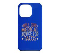 Will Give Medical Advice For Tacos, Funny Tacos Saying Case for iPhone 13 Pro