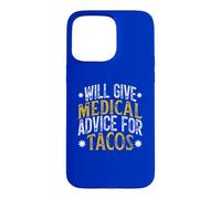 Will Give Medical Advice For Tacos, Funny Tacos Saying Case for iPhone 15 Pro Max