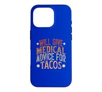 Will Give Medical Advice For Tacos, Funny Tacos Saying Case for iPhone 16 Pro