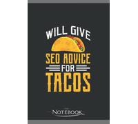 Will Give Seo Advice For Tacos Notebook: Gratitude Journal Notebook Gift 120 Pages, 6x9 Cover| Perfect Gift for All Ages