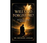 Will God Forgive Me? Discovering the Unending Mercy of God