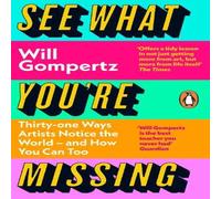 Will Gompertz See What You're Missing : 31 Ways Artists Notice the World - and Will Gompertz Multicolor