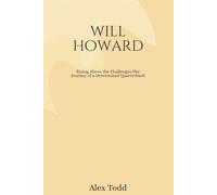 Will Howard: Rising Above the Challenges,The Journey of a Determined Quarterback (Beyond the Spotlight Series)