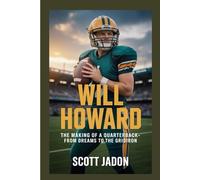 Will Howard: The Making of a Quarterback-From Dreams to the Gridiron
