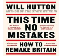 Will Hutton This Time No Mistakes : How to Remake Britain Hardcover Book Will Hutton Multicolor