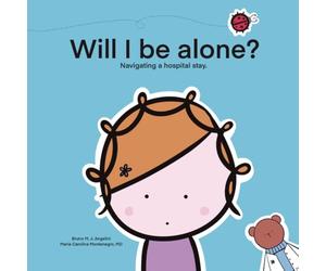 Will I be alone?: Navigating a hospital stay. (Before I Can Explain - Dr. Bear Series)
