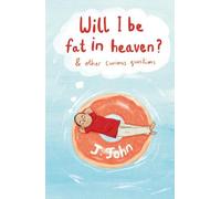 Will I be Fat in Heaven? and Other Curious Questions