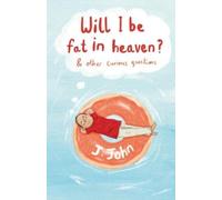 Will I be Fat in Heaven? and Other Curious Questions