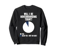Will I Be Hoverboarding Today Yes Also Yes But In Blue Sweatshirt