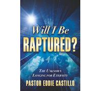 Will I Be Raptured?: The Unknown Longing for Eternity