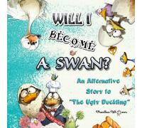 Will I Become a Swan?: An Alternative Story to “The Ugly Duckling”
