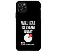 Will I Eat Ice Cream Today Funny Ice Cream Dessert Foodie Case for iPhone 11 Pro Max