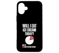 Will I Eat Ice Cream Today Funny Ice Cream Dessert Foodie Case for iPhone 16 Plus