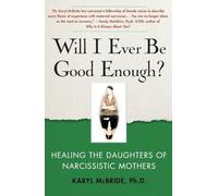 Will I Ever Be Good Enough Healing the Daughters of Narcissistic Mothers