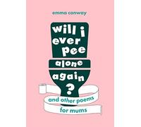 Will I Ever Pee Alone Again? – Poems for mums