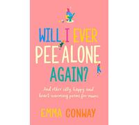 Will I Ever Pee Alone Again?: Poems for mums