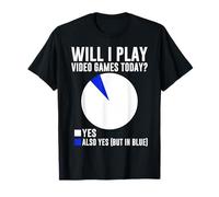 Will I Play Video Games Today Yes Also Yes But in Blue T-Shirt
