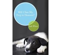 Will I See My Dog In Heaven: God's Saving Love for the Whole Family of Creation