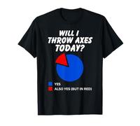 Will I throw axes Today? Yes Sarcastic Pie Chart Axe Thrower T-Shirt