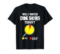 Will I Watch Crime Shows for Women Men tv Show Lovers T-Shirt