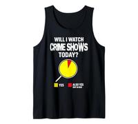 Will I Watch Crime Shows for Women Men tv Show Lovers Tank Top