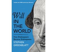 Will In The World : How Shakespeare Became Shakespeare