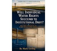 Will Individual Water Rights Succumb to Institutional Drift? (Nebraska's Groundwater)
