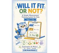 Will It Fit or Not: A Simple Measurement Thinking System for Kids (Rhada Bloom Kids: Math That Matters Track 1 for Ages 6-10, The Real-Life Measurement Series)