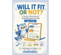 Will It Fit or Not: A Simple Measurement Thinking System for Kids (Rhada Bloom Kids: Math That Matters Track 1 for Ages 6-10, The Real-Life Measurement Series)
