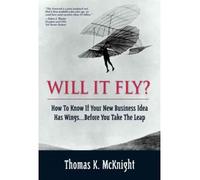 [(Will it Fly?: Will it Fly? How to Know If Your New Business Idea Has Wings...Before You Take the Leap)] [by: Thomas K. McKnight]