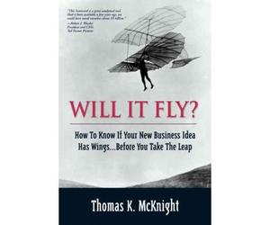 [(Will it Fly?: Will it Fly? How to Know If Your New Business Idea Has Wings...Before You Take the Leap)] [by: Thomas K. McKnight]