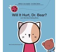 Will It Hurt, Dr. Bear?: Let’s Talk About Getting Shots (Before I Can Explain - Dr. Bear Series)