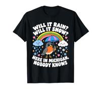 Will It Rain Will It Snow Here in Michigan Nobody Knows T-Shirt
