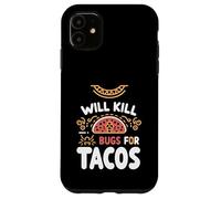 Will Kill Bugs For Tacos Exterminator Cravings |------ Case for iPhone 11